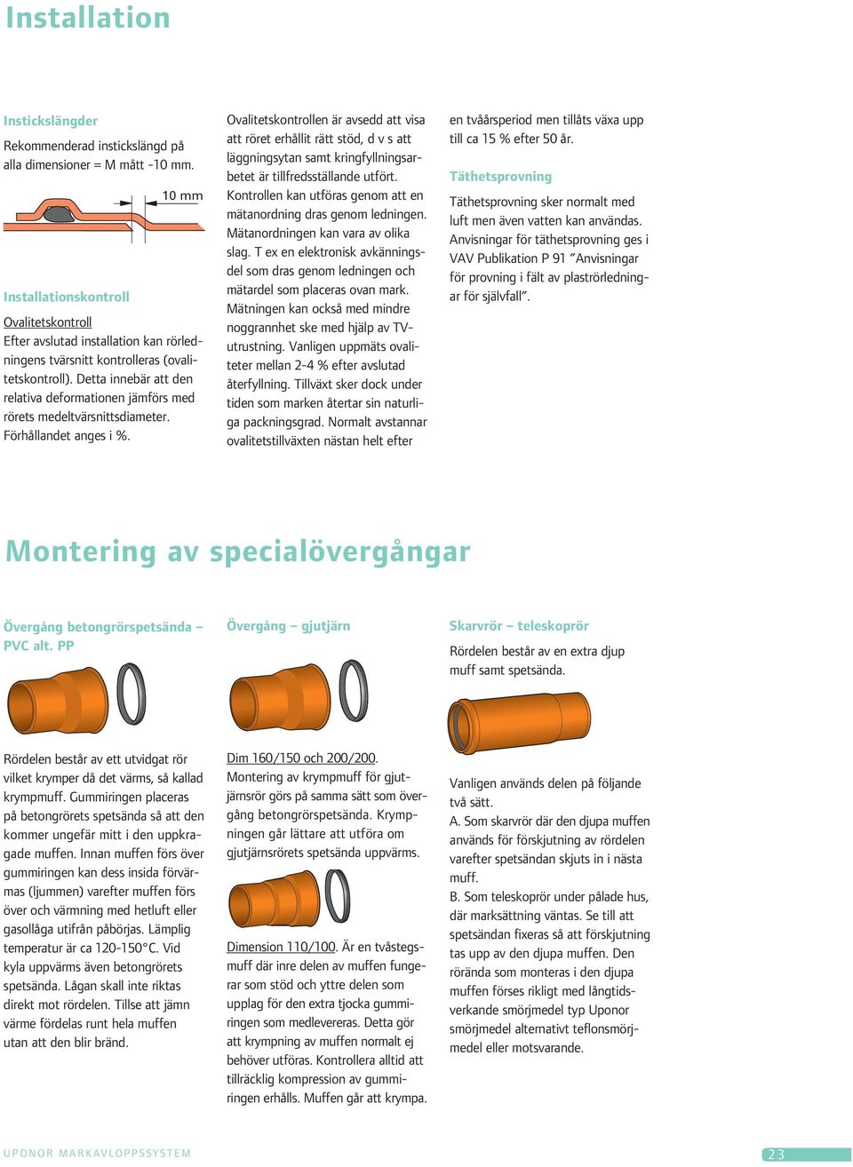 Detta innebär att den relativa deformationen jämförs med rörets medeltvärsnittsdiameter. Förhållandet anges i %.
