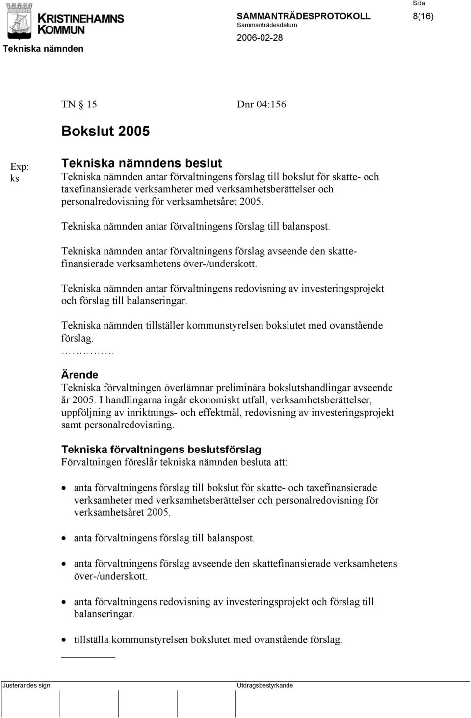 Tekniska nämnden antar förvaltningens förslag avseende den skattefinansierade verksamhetens över-/underskott.