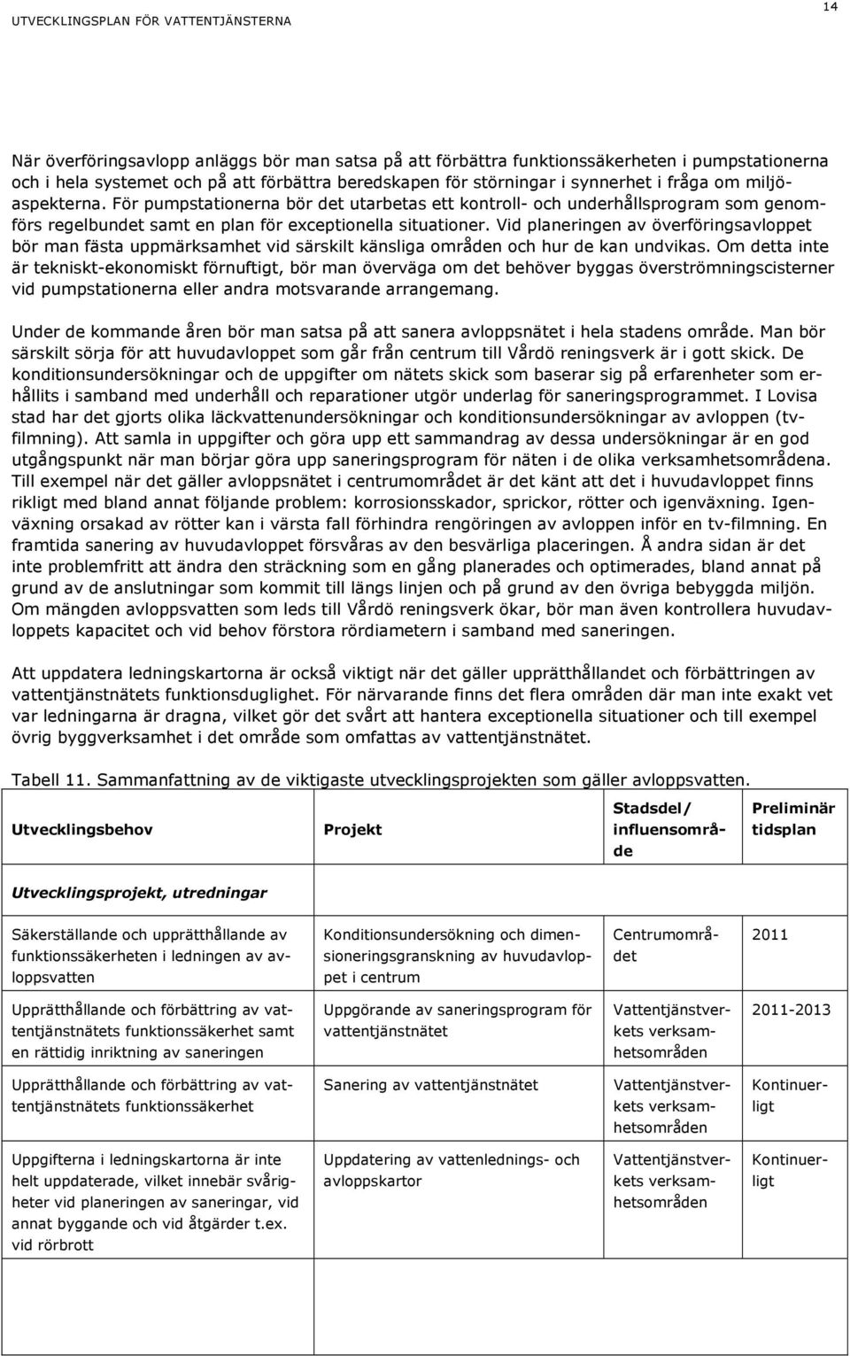 Vid planeringen av överföringsavloppet bör man fästa uppmärksamhet vid särskilt känsliga områden och hur de kan undvikas.