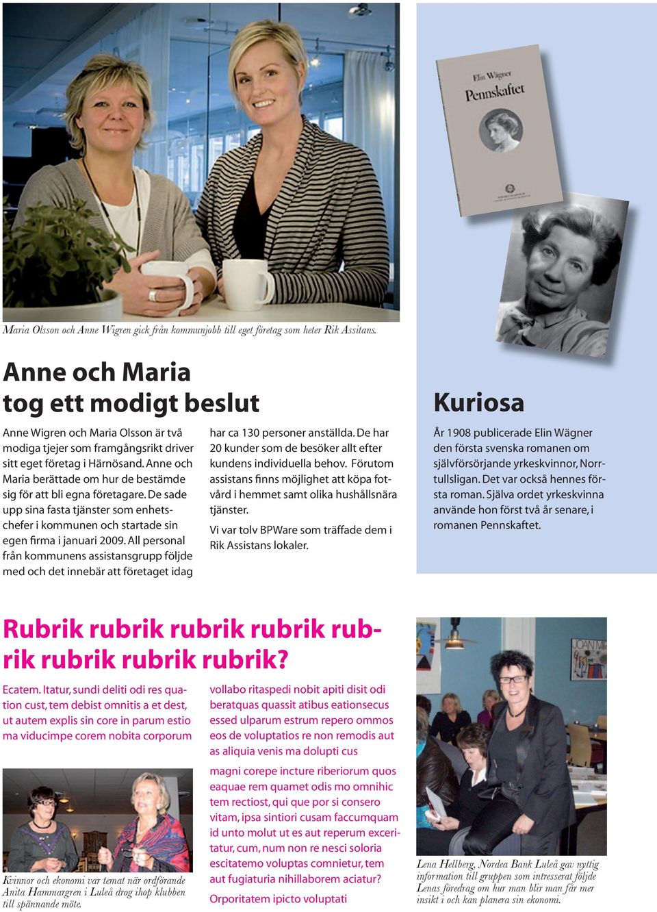 Anne och Maria berättade om hur de bestämde sig för att bli egna företagare. De sade upp sina fasta tjänster som enhetschefer i kommunen och startade sin egen firma i januari 2009.