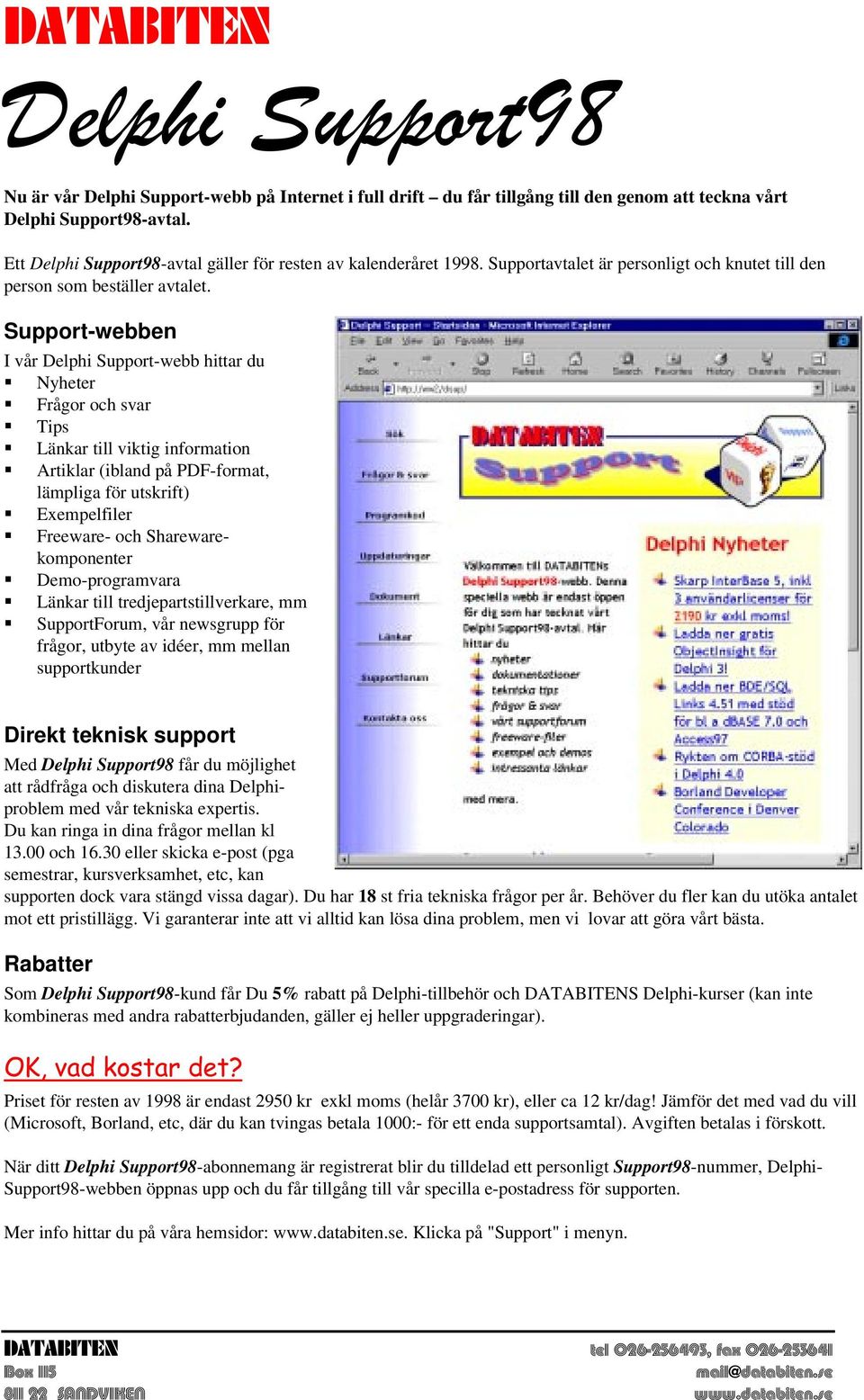 Support-webben I vår Delphi Support-webb hittar du Nyheter Frågor och svar Tips Länkar till viktig information Artiklar (ibland på PDF-format, lämpliga för utskrift) Exempelfiler Freeware- och