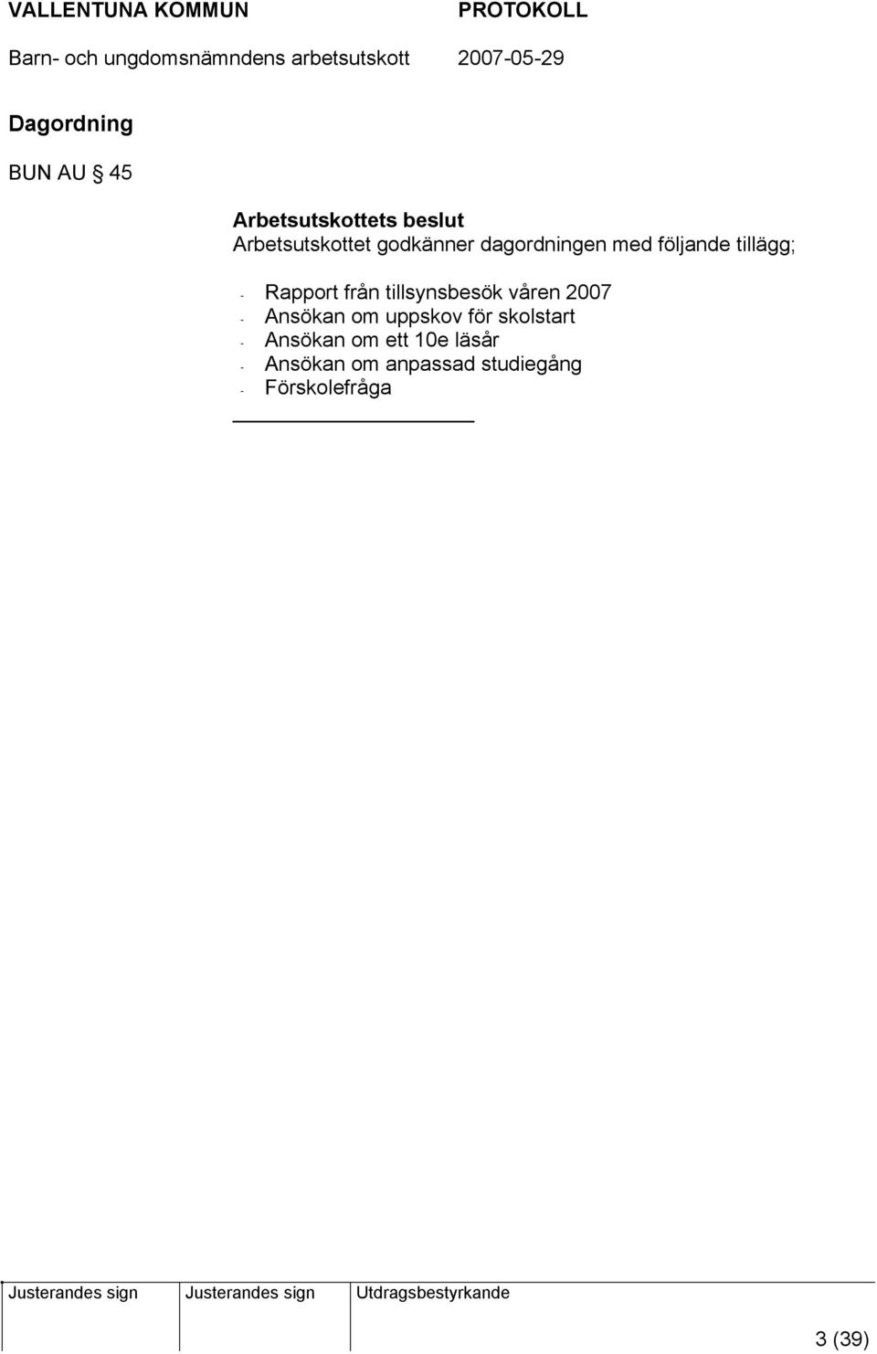 tillsynsbesök våren 2007 - Ansökan om uppskov för skolstart -