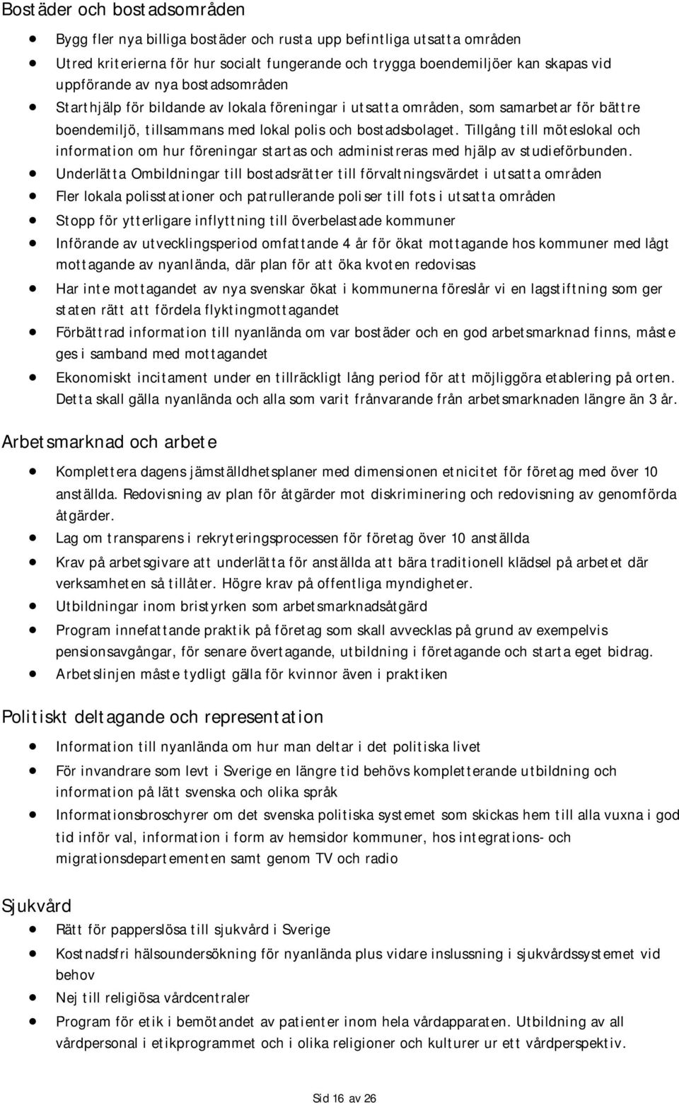 Tillgång till möteslokal och information om hur föreningar startas och administreras med hjälp av studieförbunden.