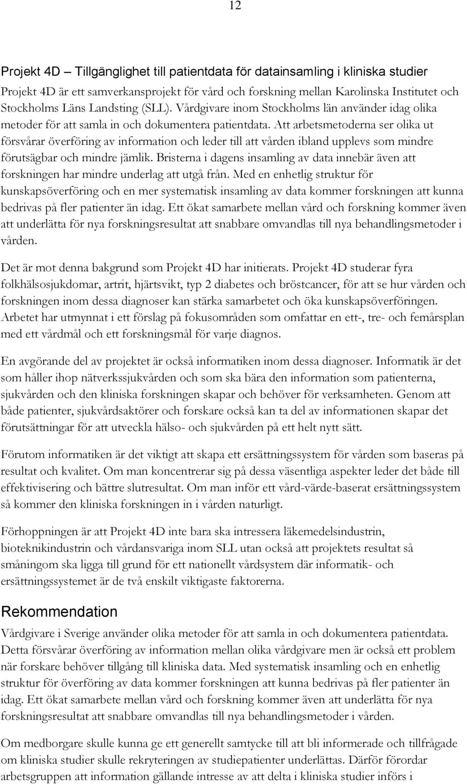 Att arbetsmetoderna ser olika ut försvårar överföring av information och leder till att vården ibland upplevs som mindre förutsägbar och mindre jämlik.