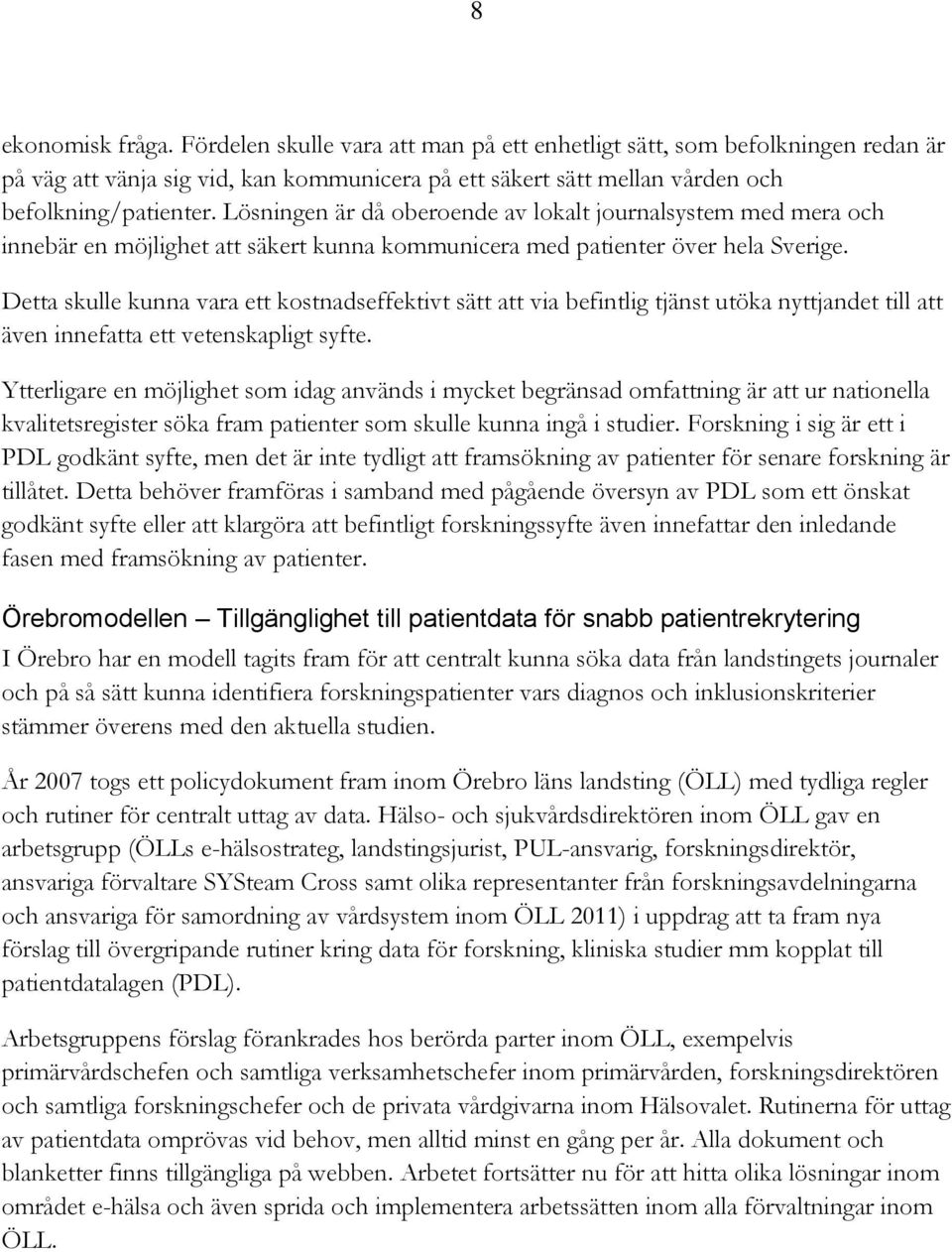 Detta skulle kunna vara ett kostnadseffektivt sätt att via befintlig tjänst utöka nyttjandet till att även innefatta ett vetenskapligt syfte.