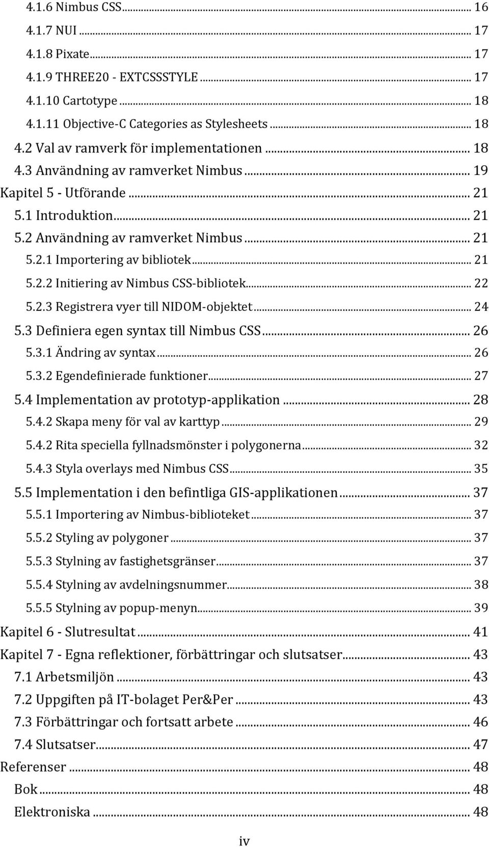 .. 22 5.2.3 Registrera vyer till NIDOM-objektet... 24 5.3 Definiera egen syntax till Nimbus CSS... 26 5.3.1 Ändring av syntax... 26 5.3.2 Egendefinierade funktioner... 27 5.