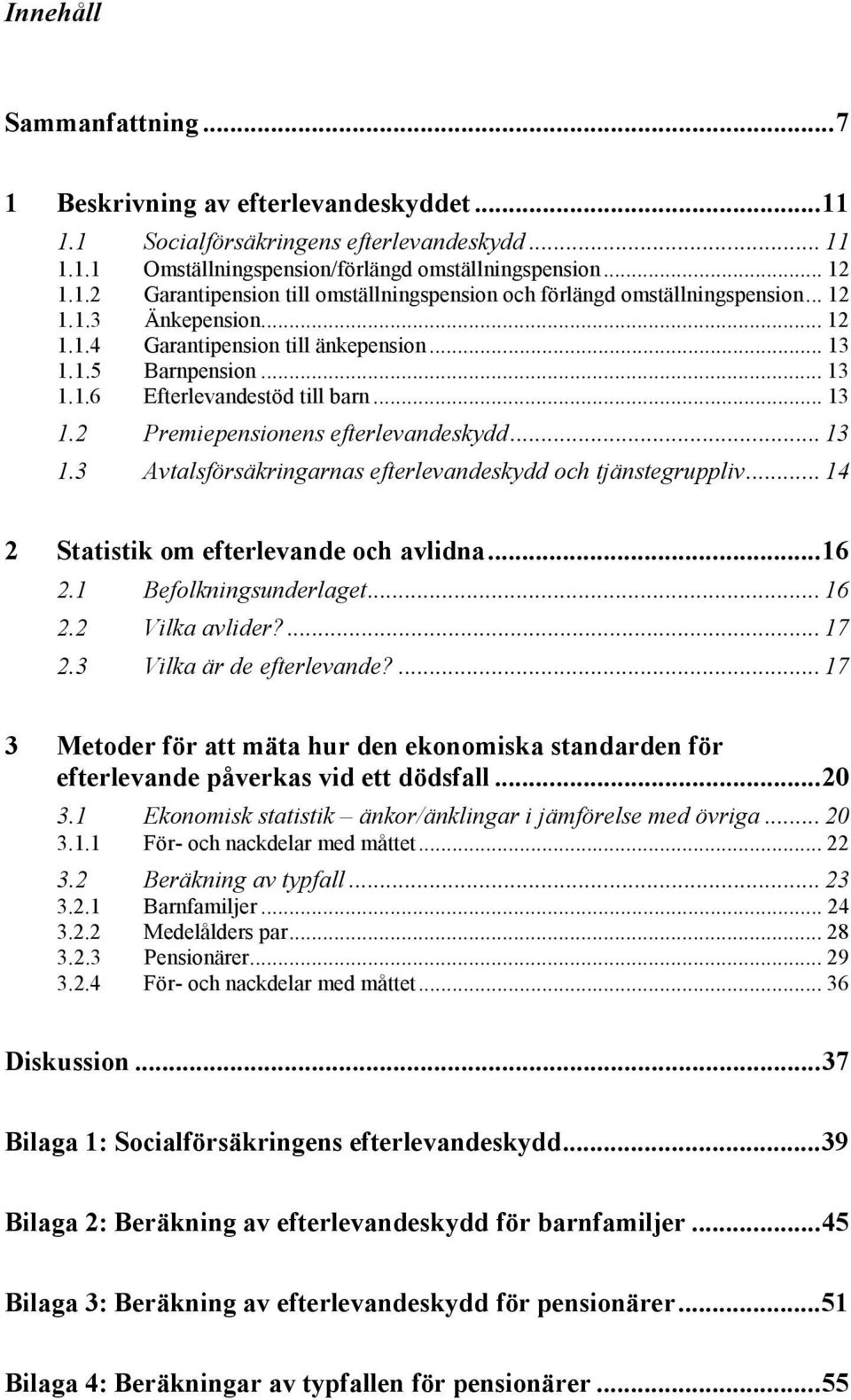 .. 14 2 Statistik om efterlevande och avlidna...16 2.1 Befolkningsunderlaget... 16 2.2 Vilka avlider?... 17 2.3 Vilka är de efterlevande?