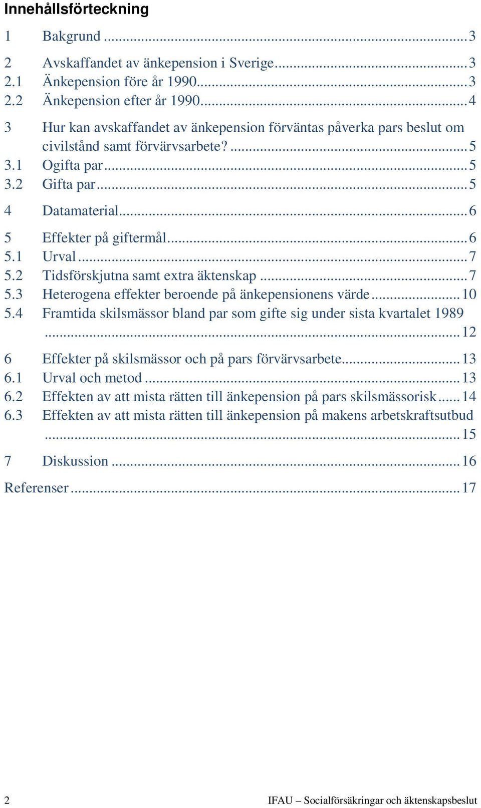 .. 6 5.1 Urval... 7 5.2 Tidsförskjutna samt extra äktenskap... 7 5.3 Heterogena effekter beroende på änkepensionens värde... 10 5.