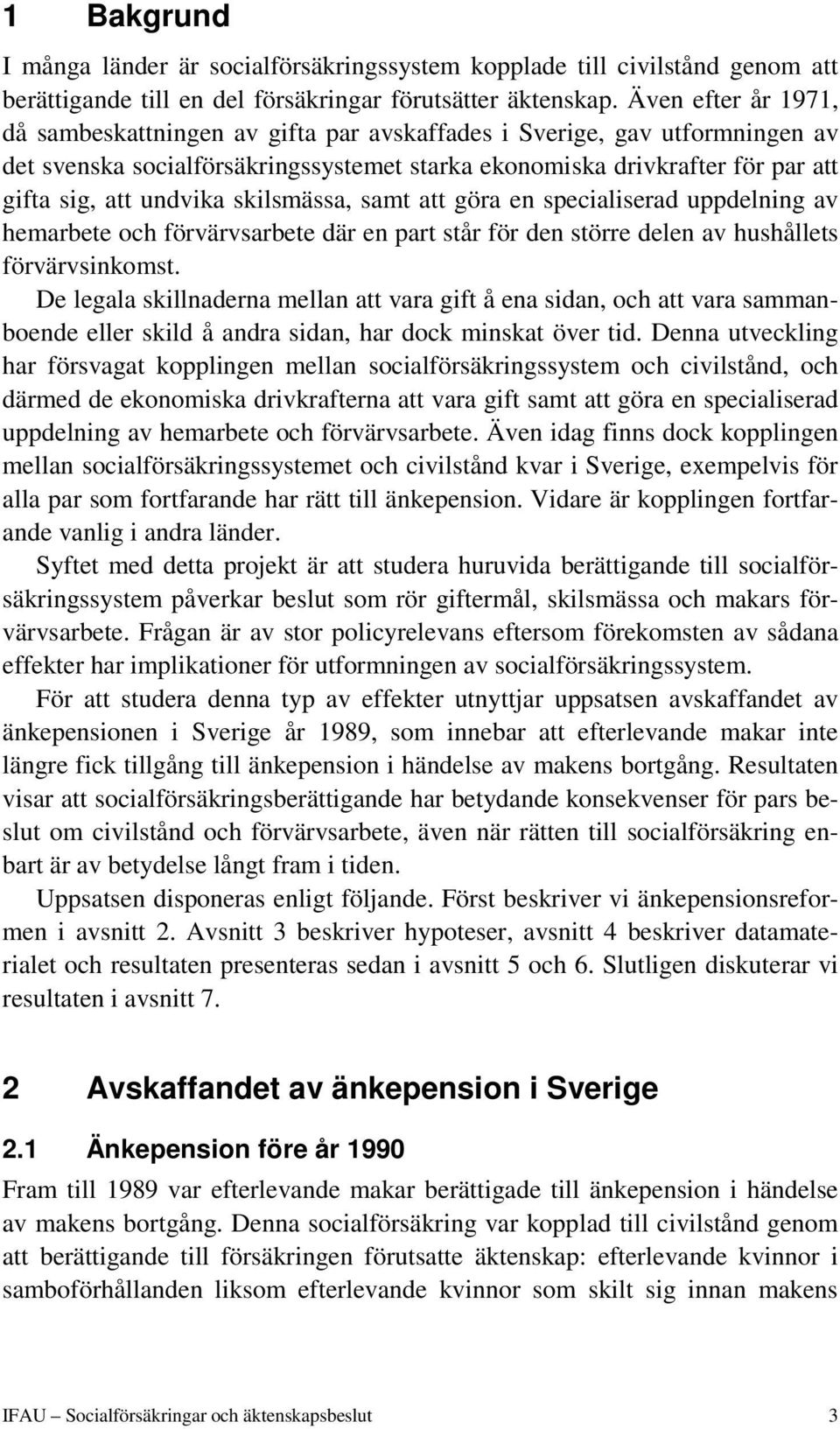 skilsmässa, samt att göra en specialiserad uppdelning av hemarbete och förvärvsarbete där en part står för den större delen av hushållets förvärvsinkomst.