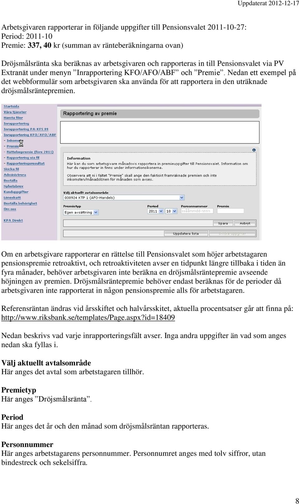 Nedan ett exempel på det webbformulär som arbetsgivaren ska använda för att rapportera in den uträknade dröjsmålsräntepremien.