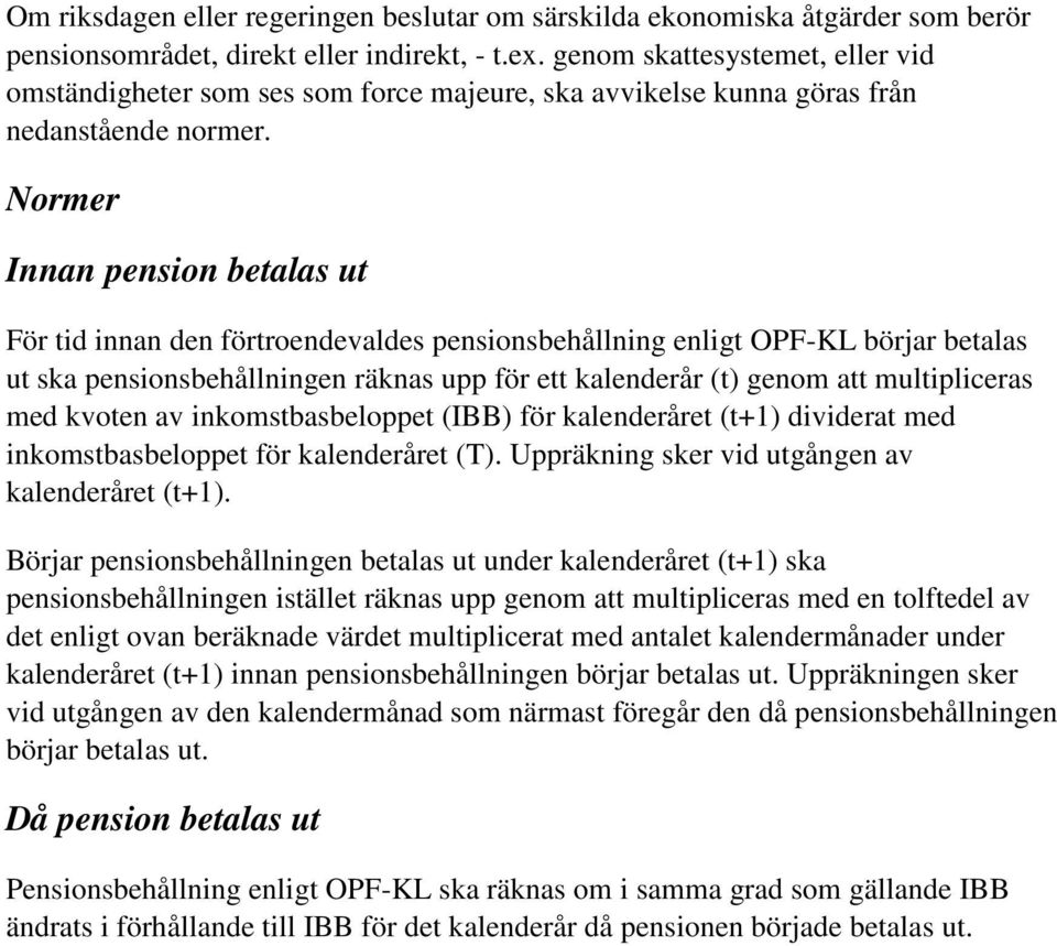 Normer Innan pension betalas ut För tid innan den förtroendevaldes pensionsbehållning enligt OPF-KL börjar betalas ut ska pensionsbehållningen räknas upp för ett kalenderår (t) genom att