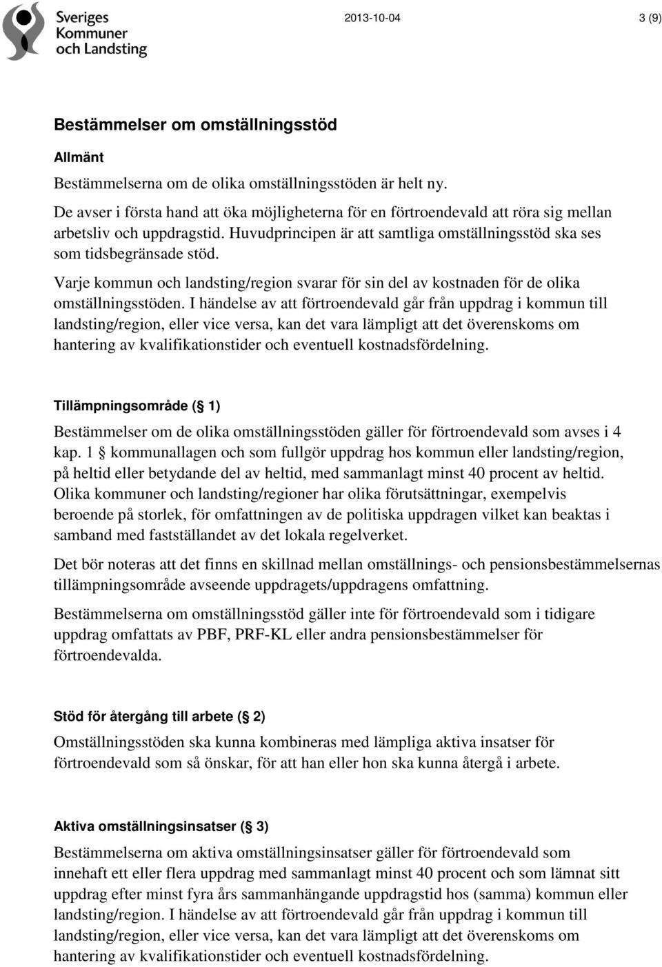 Varje kommun och landsting/region svarar för sin del av kostnaden för de olika omställningsstöden.