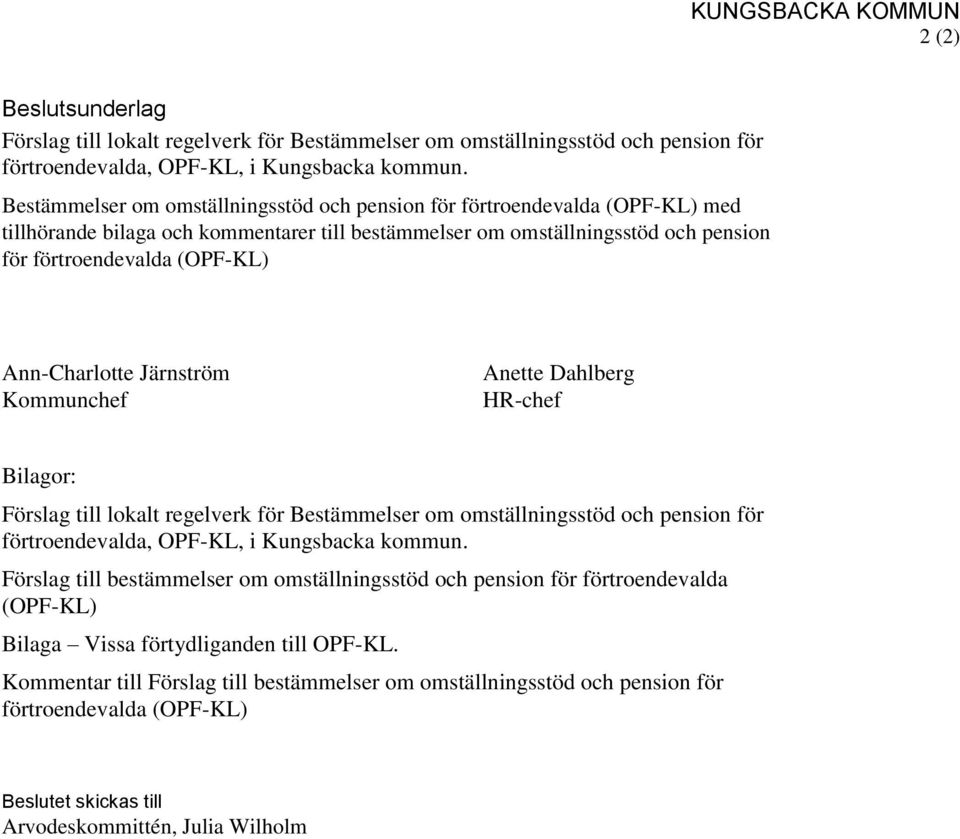 Ann-Charlotte Järnström Kommunchef Anette Dahlberg HR-chef Bilagor: Förslag till lokalt regelverk för Bestämmelser om omställningsstöd och pension för förtroendevalda, OPF-KL, i Kungsbacka kommun.