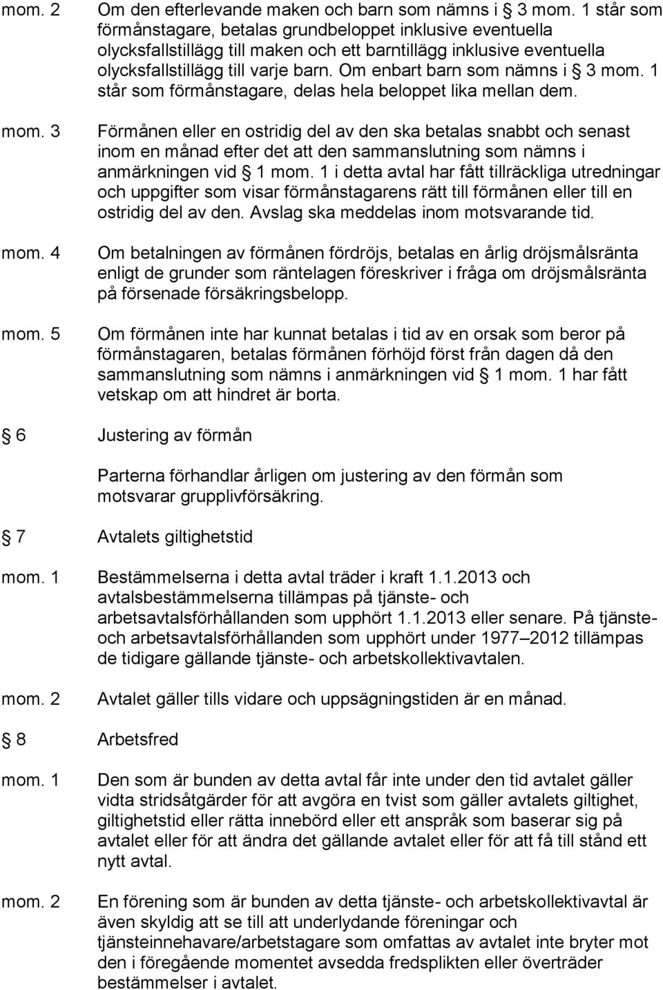 olycksfallstillägg till varje barn. Om enbart barn som nämns i 3 står som förmånstagare, delas hela beloppet lika mellan dem.