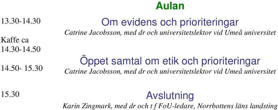 universitetslektor vid Umeå universitet Öppet samtal om etik och prioriteringar