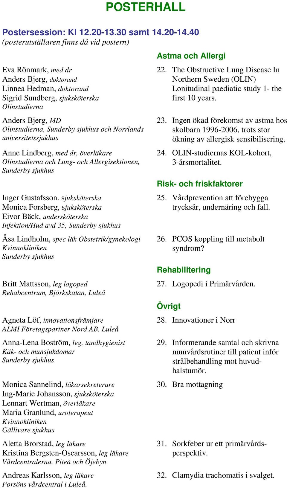 Norrlands universitetssjukhus Anne Lindberg, med dr, överläkare Olinstudierna och Lung- och Allergisektionen, Inger Gustafsson.