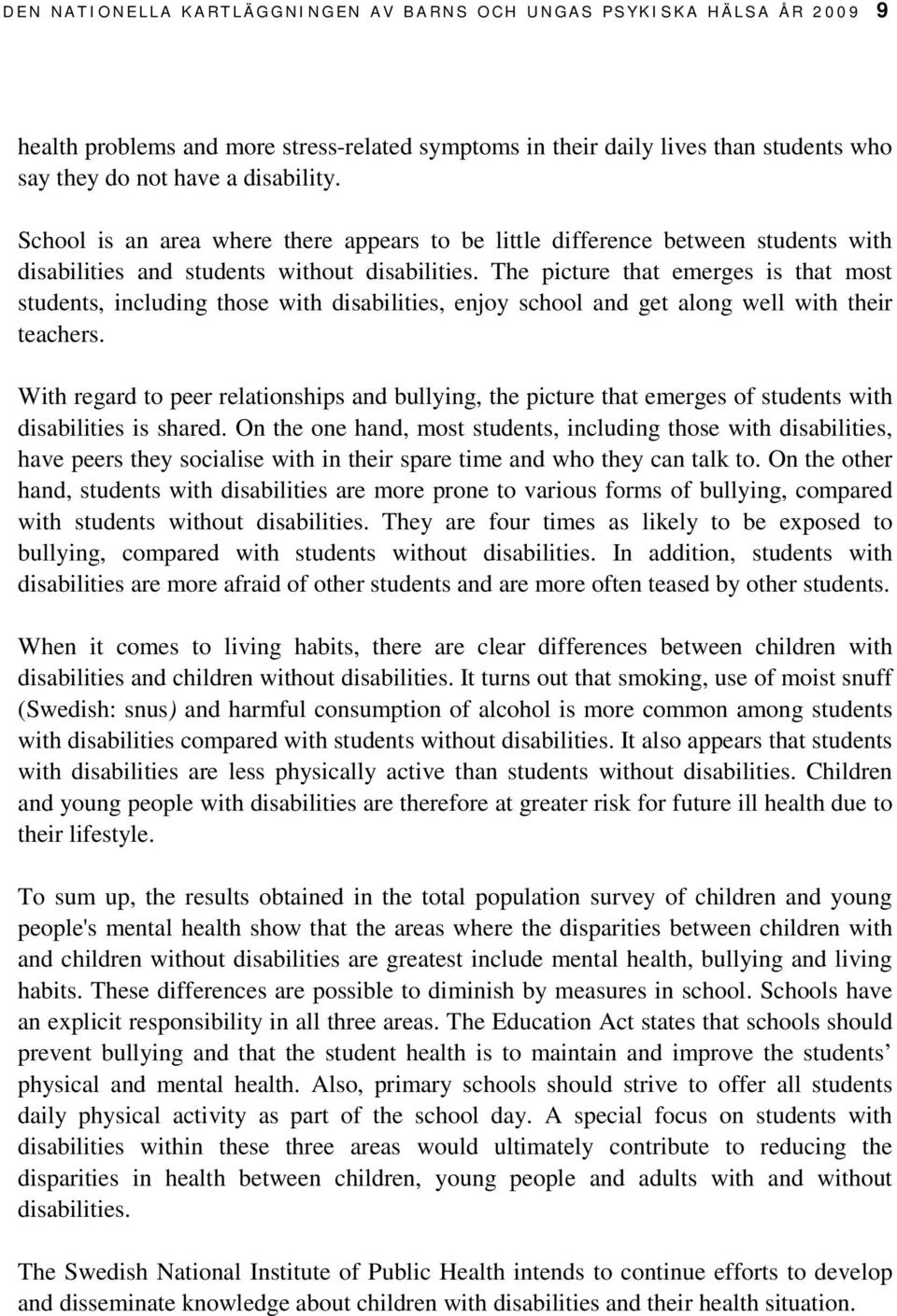 The picture that emerges is that most students, including those with disabilities, enjoy school and get along well with their teachers.