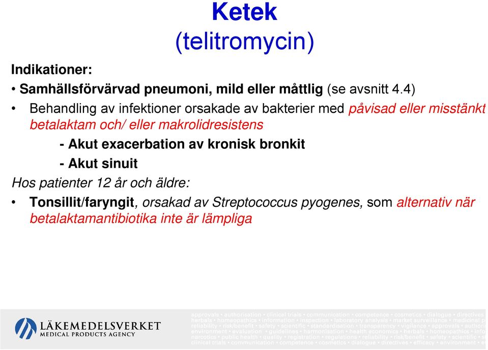 makrolidresistens - Akut exacerbation av kronisk bronkit - Akut sinuit Hos patienter 12 år och äldre: