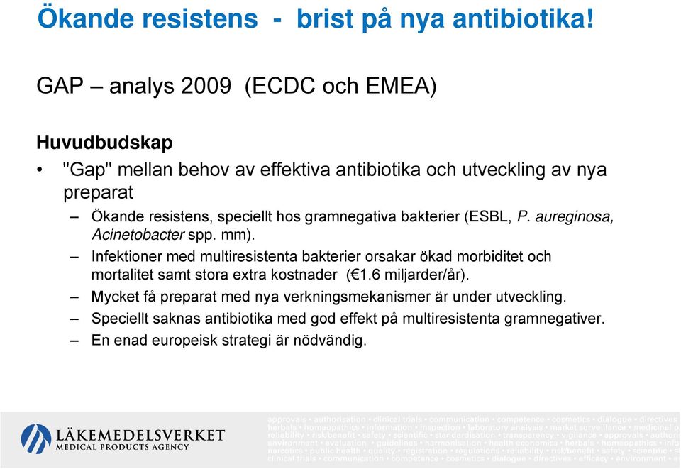 speciellt hos gramnegativa bakterier (ESBL, P. aureginosa, Acinetobacter spp. mm).