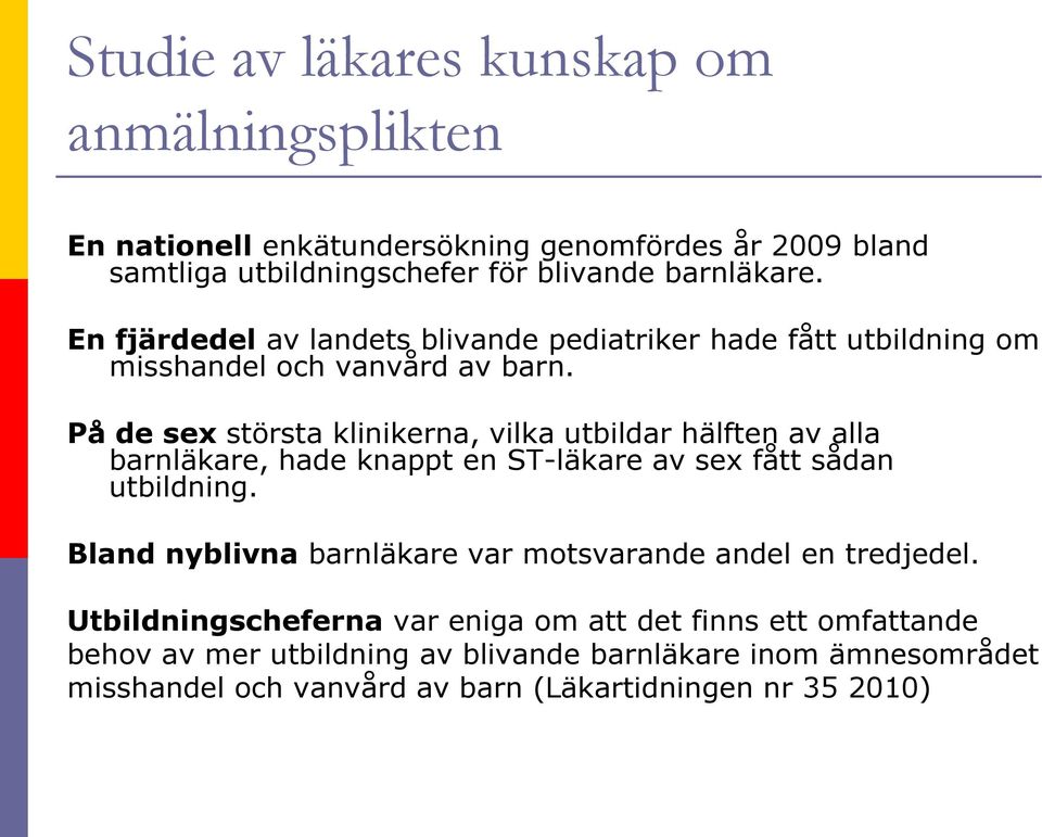 På de sex största klinikerna, vilka utbildar hälften av alla barnläkare, hade knappt en ST-läkare av sex fått sådan utbildning.