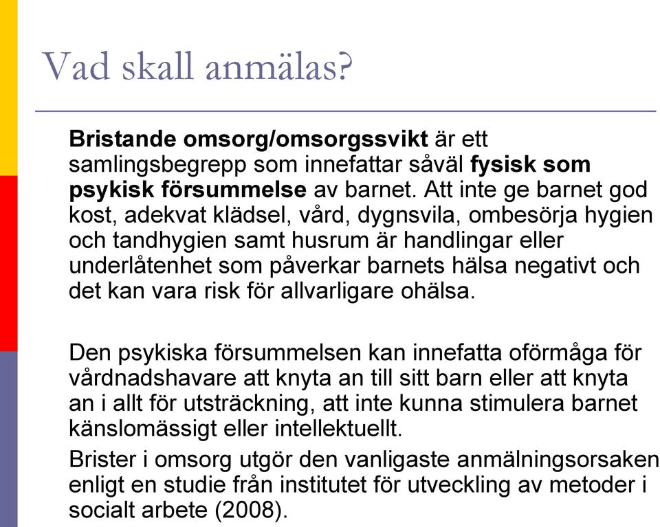 och det kan vara risk för allvarligare ohälsa.