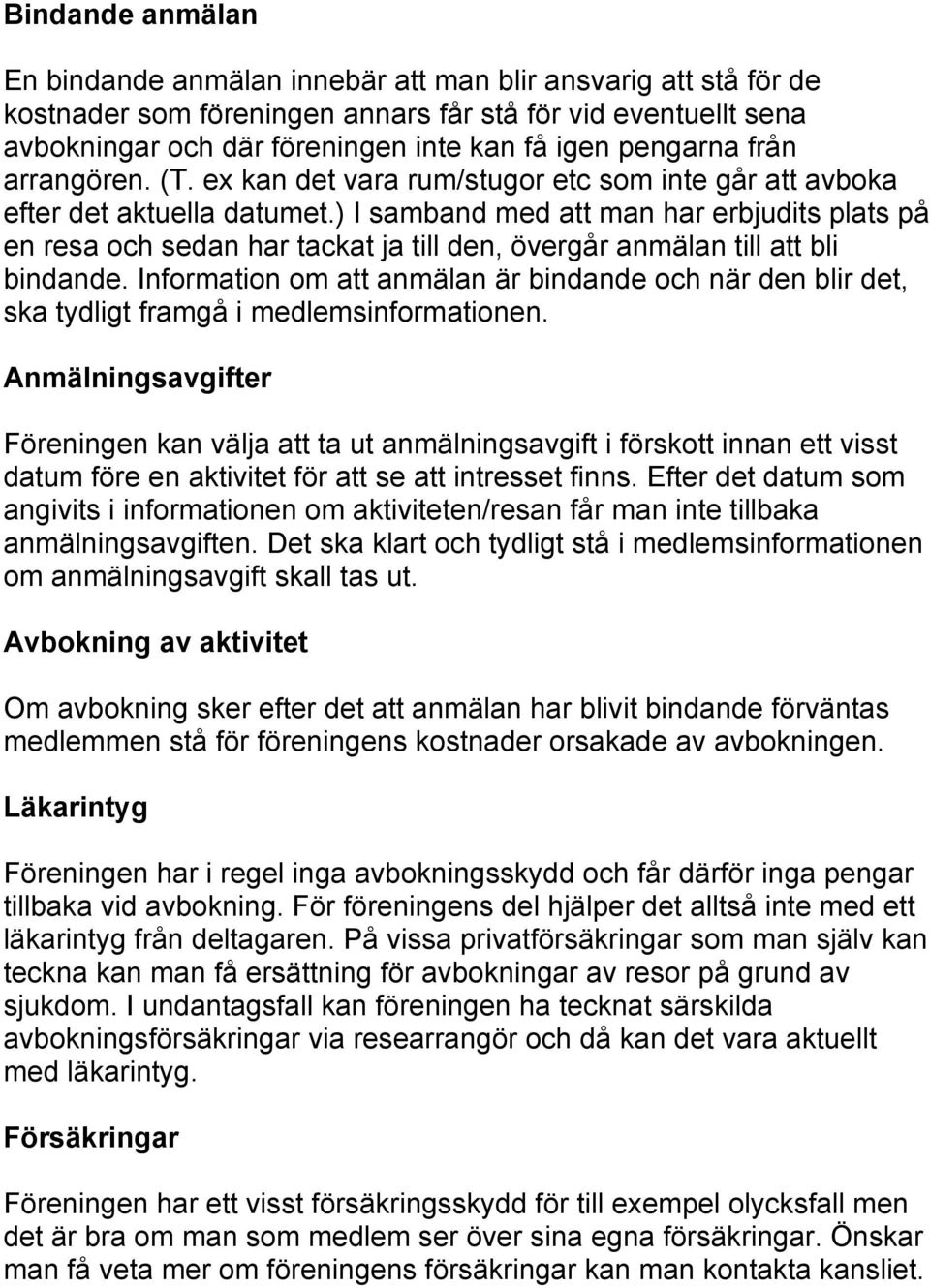 ) I samband med att man har erbjudits plats på en resa och sedan har tackat ja till den, övergår anmälan till att bli bindande.