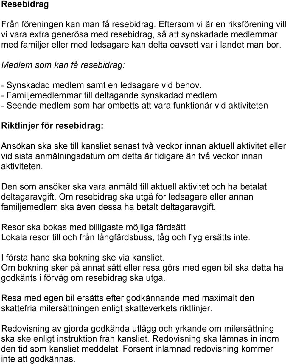 Medlem som kan få resebidrag: - Synskadad medlem samt en ledsagare vid behov.