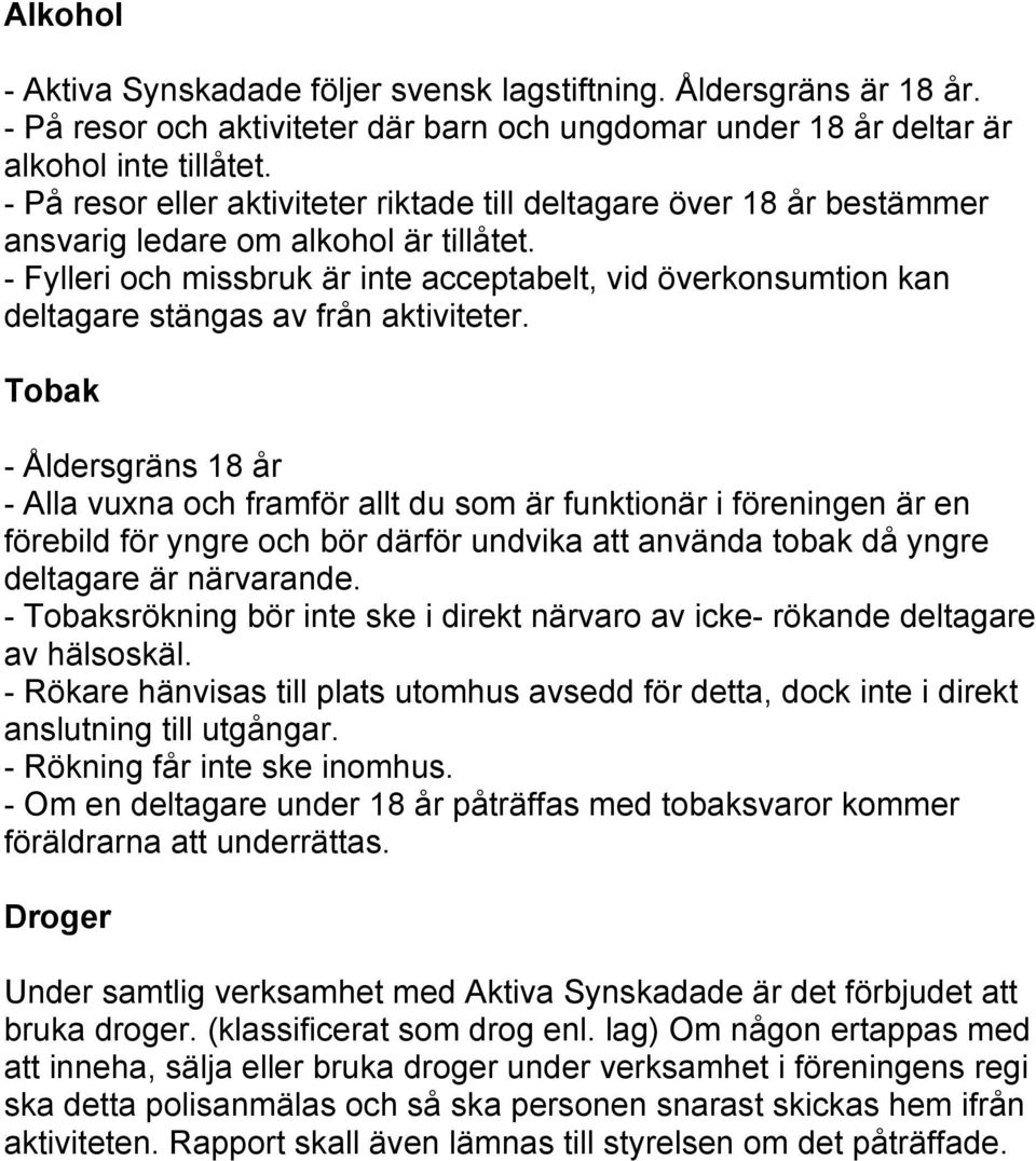 - Fylleri och missbruk är inte acceptabelt, vid överkonsumtion kan deltagare stängas av från aktiviteter.