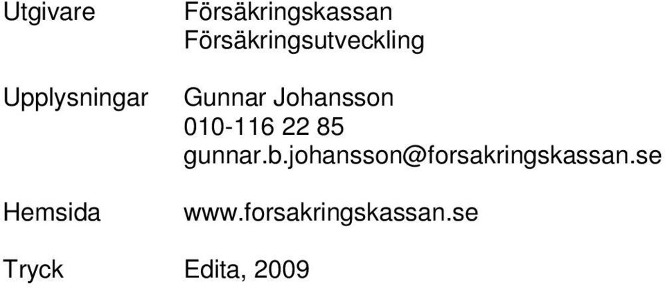 Gunnar Johansson 010-116 22 85 gunnar.b.