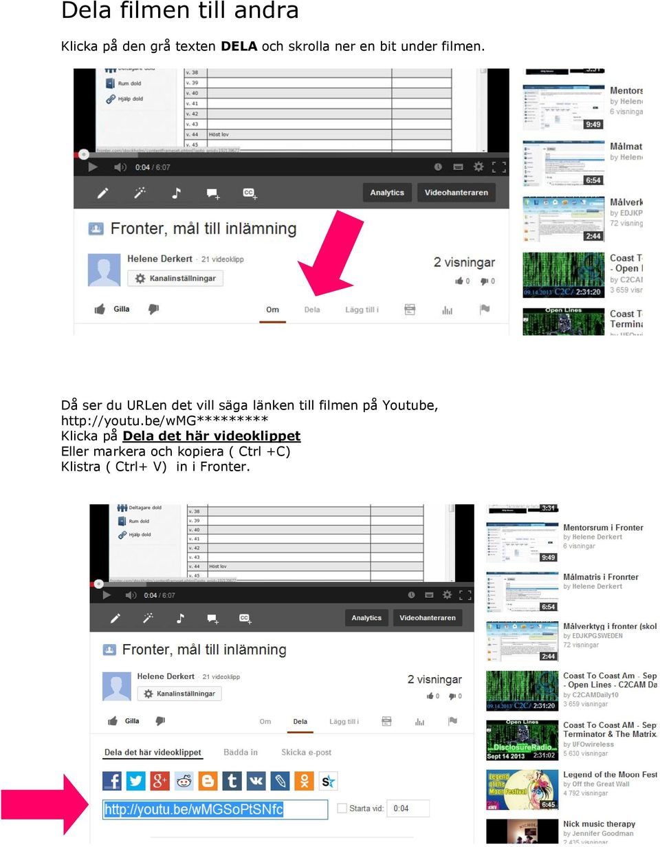 Då ser du URLen det vill säga länken till filmen på Youtube,