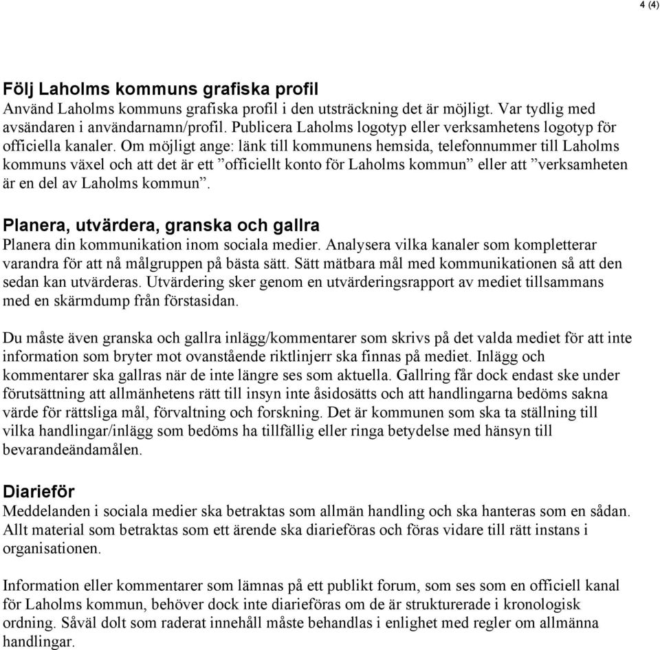 Om möjligt ange: länk till kommunens hemsida, telefonnummer till Laholms kommuns växel och att det är ett officiellt konto för Laholms kommun eller att verksamheten är en del av Laholms kommun.