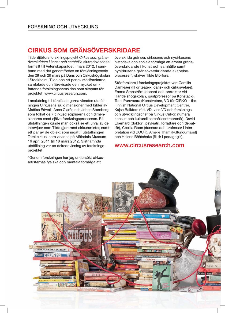 Tilde och ett par av stödforskarna samtalade och förevisade den mycket omfattande forskningshemsidan som skapats för projektet, www.circusresearch.com.