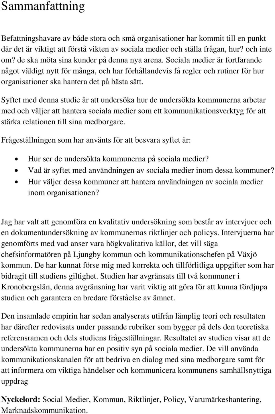 Sociala medier är fortfarande något väldigt nytt för många, och har förhållandevis få regler och rutiner för hur organisationer ska hantera det på bästa sätt.