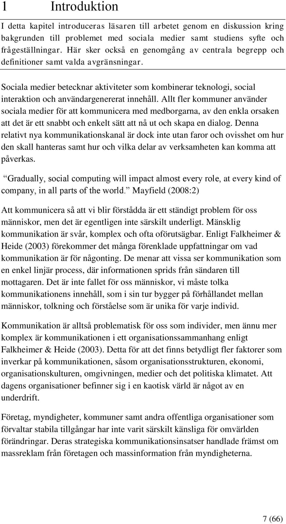 Sociala medier betecknar aktiviteter som kombinerar teknologi, social interaktion och användargenererat innehåll.