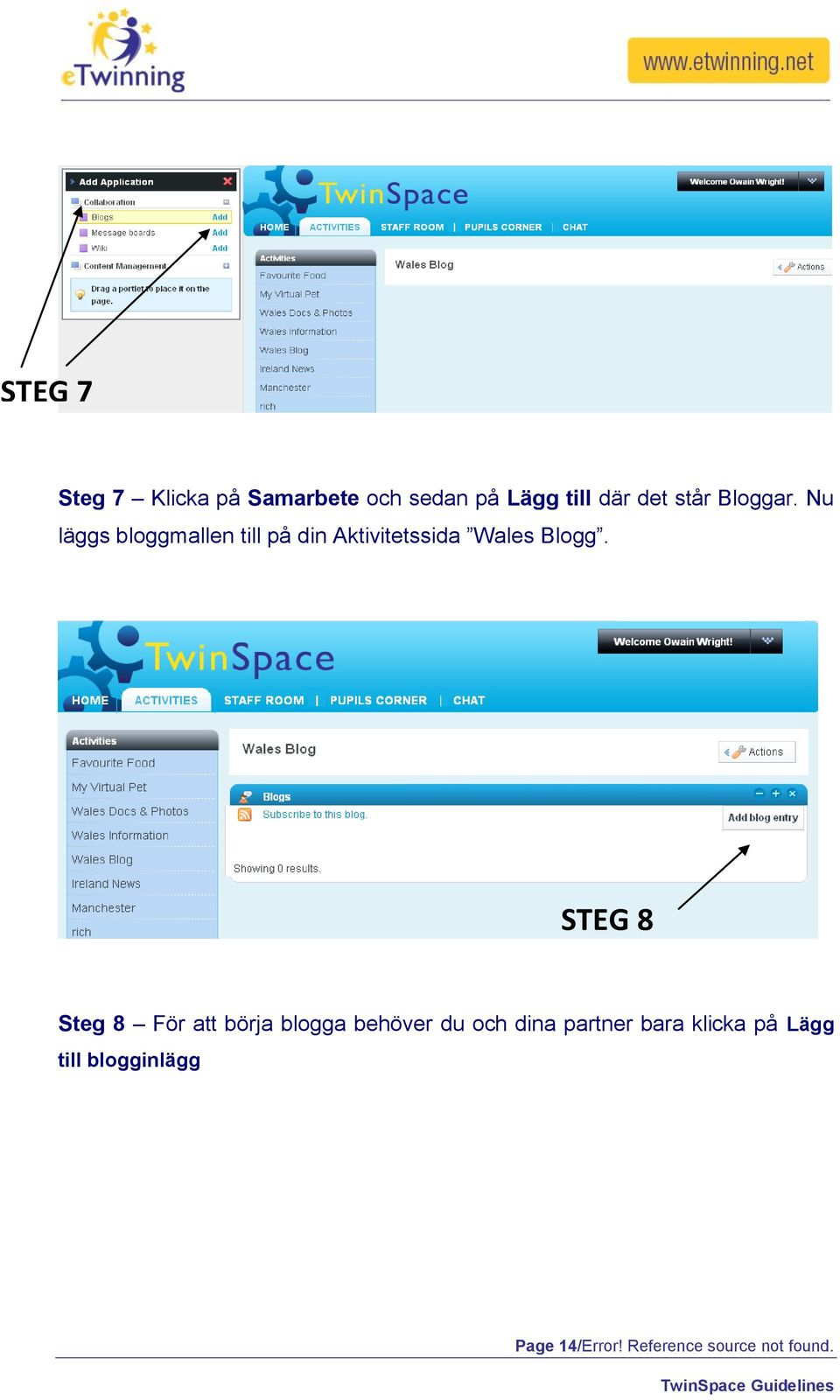 STEG 8 Steg 8 För att börja blogga behöver du och dina partner bara