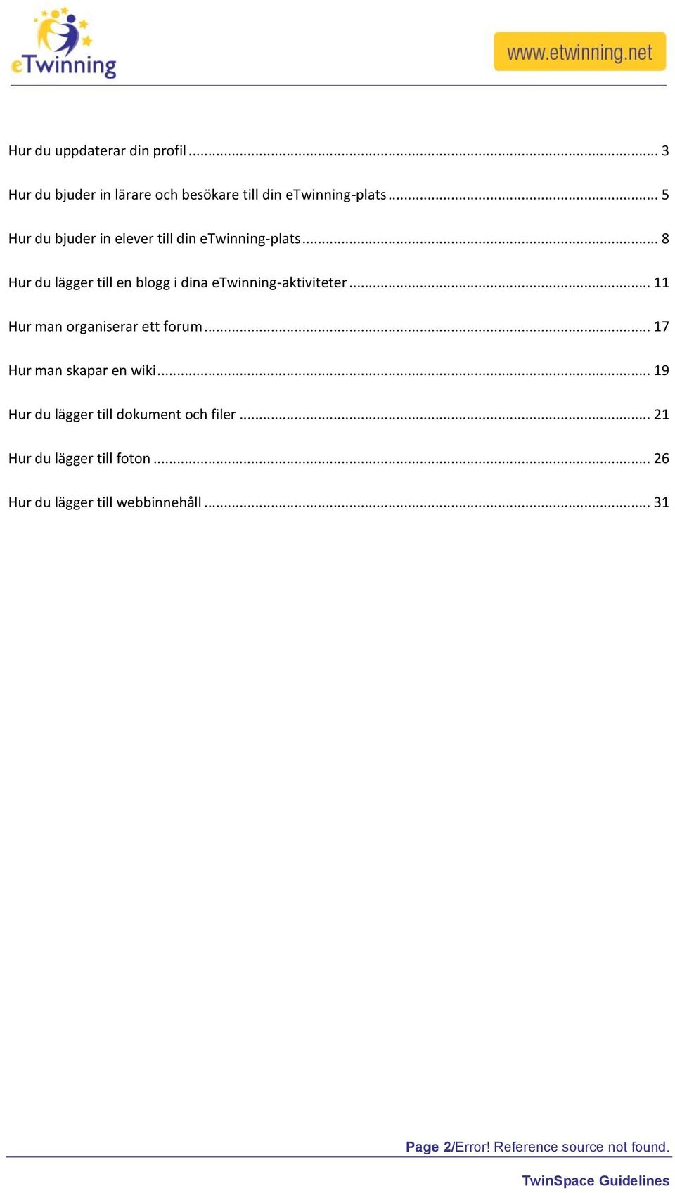 .. 8 Hur du lägger till en blogg i dina etwinning-aktiviteter... 11 Hur man organiserar ett forum.