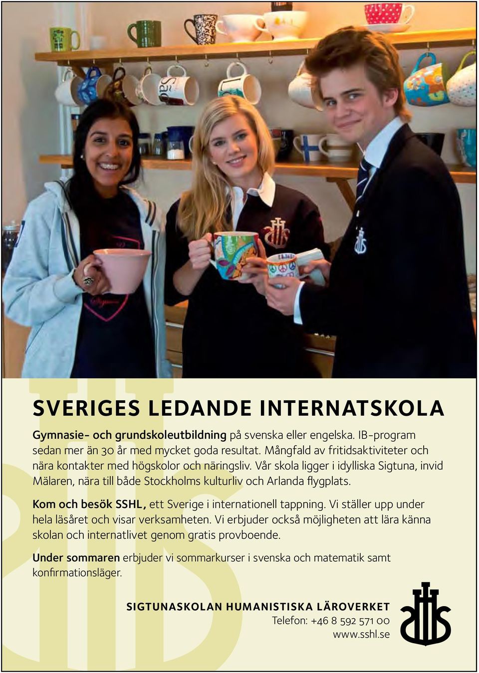 Vår skola ligger i idylliska Sigtuna, invid Mälaren, nära till både Stockholms kulturliv och Arlanda flygplats. Kom och besök SSHL, ett Sverige i internationell tappning.