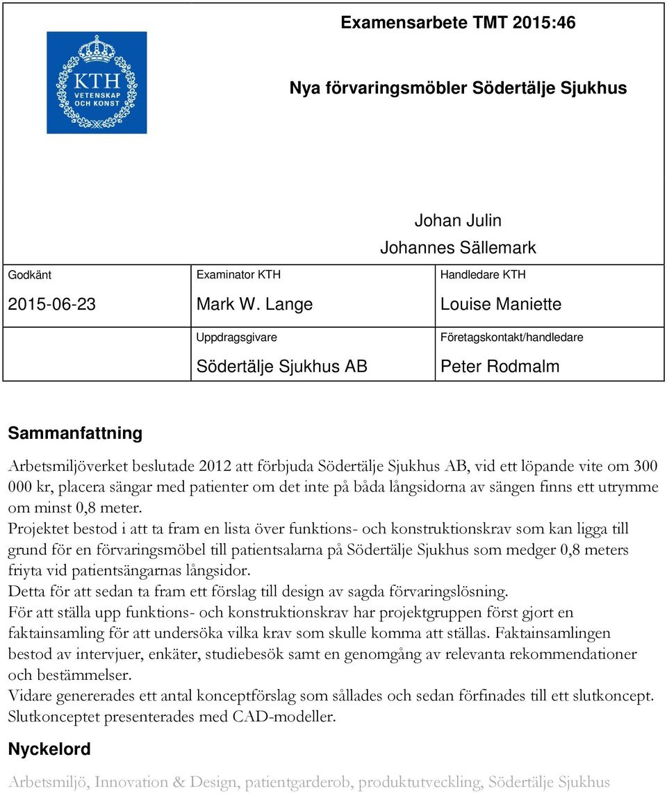 vite om 300 000 kr, placera sängar med patienter om det inte på båda långsidorna av sängen finns ett utrymme om minst 0,8 meter.