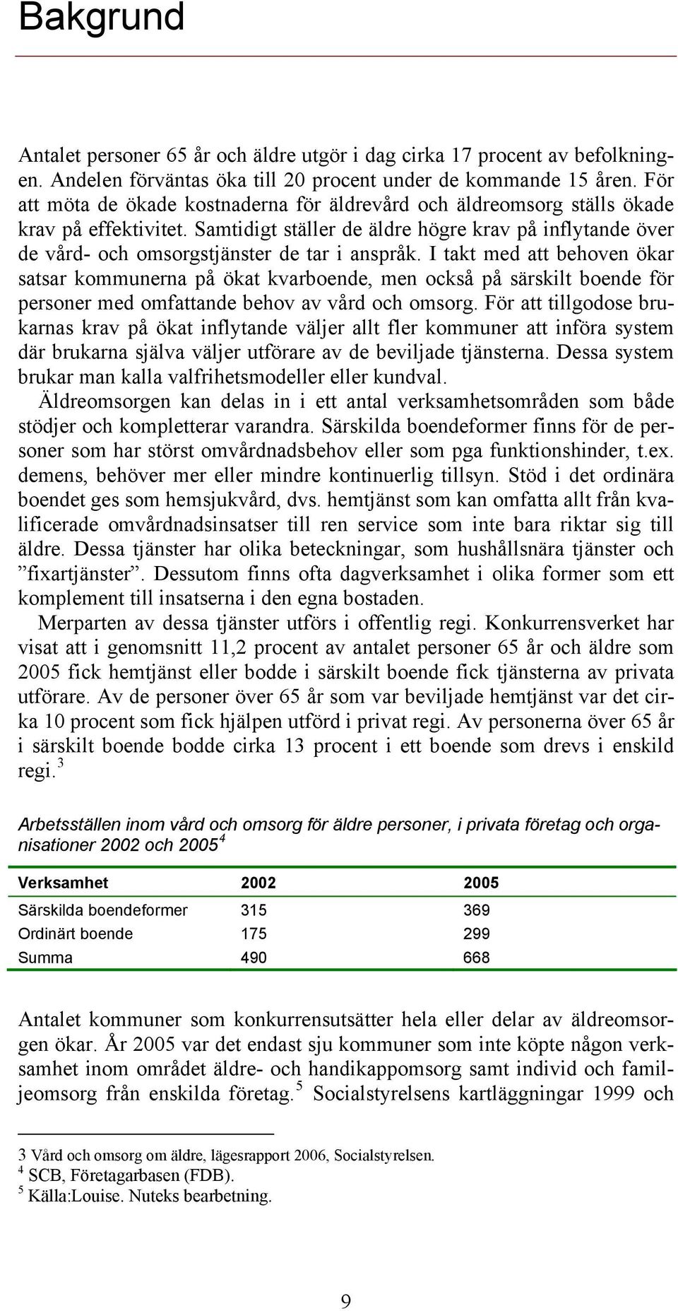 Samtidigt ställer de äldre högre krav på inflytande över de vård- och omsorgstjänster de tar i anspråk.