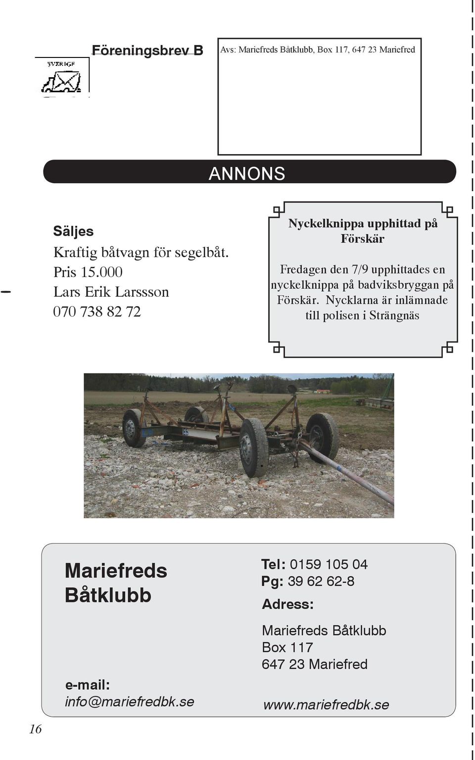 000 Lars Erik Larssson 070 738 82 72 Mariefreds Båtklubb Nyckelknippa upphittad på Förskär Fredagen den 7/9