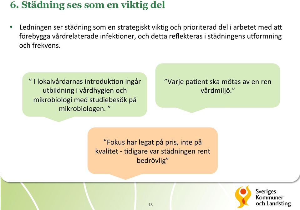 I lokalvårdarnas introduk7on ingår utbildning i vårdhygien och mikrobiologi med studiebesök på mikrobiologen.