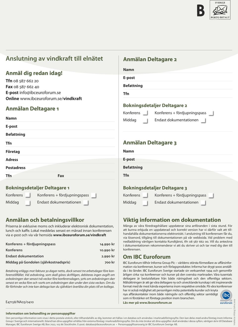 se/vindkraft Anmälan Deltagare 1 Namn E-post Anmälan Deltagare 2 Namn E-post Befattning Bokningsdetaljer Deltagare 2 Konferens Konferens + fördjupningspass Middag Endast dokumentationen Befattning