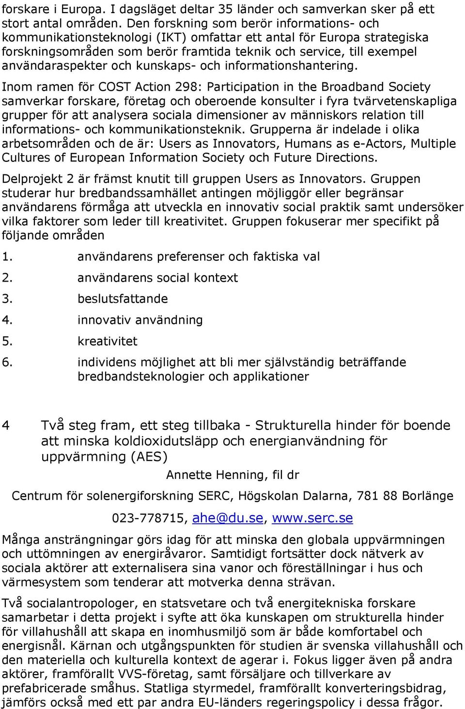 användaraspekter och kunskaps- och informationshantering.