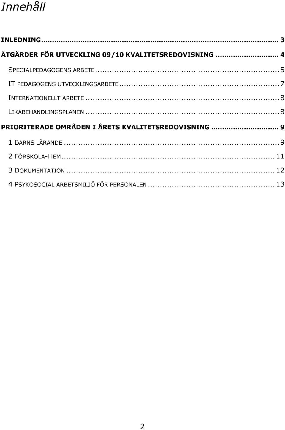 .. 8 LIKABEHANDLINGSPLANEN... 8 PRIORITERADE OMRÅDEN I ÅRETS KVALITETSREDOVISNING.