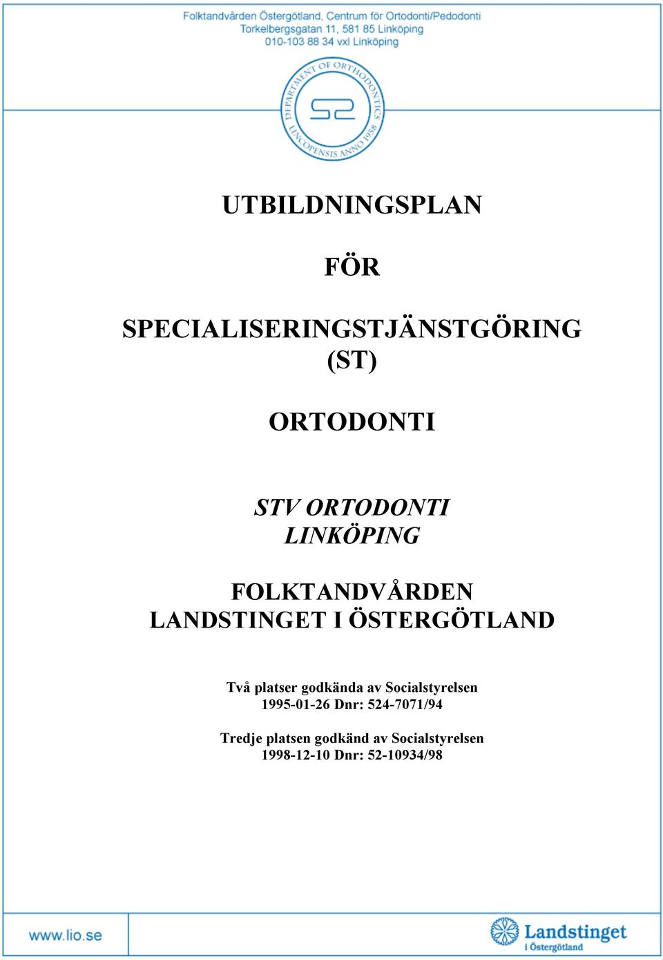 platser godkända av Socialstyrelsen 1995-01-26 Dnr: 524-7071/94