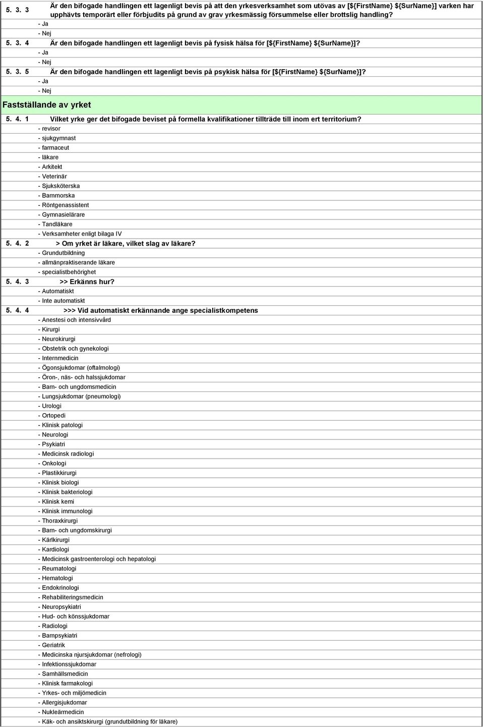 Är den bifogade handlingen ett lagenligt bevis på psykisk hälsa för [${FirstName} ${SurName}]? Fastställande av yrket 5. 4.