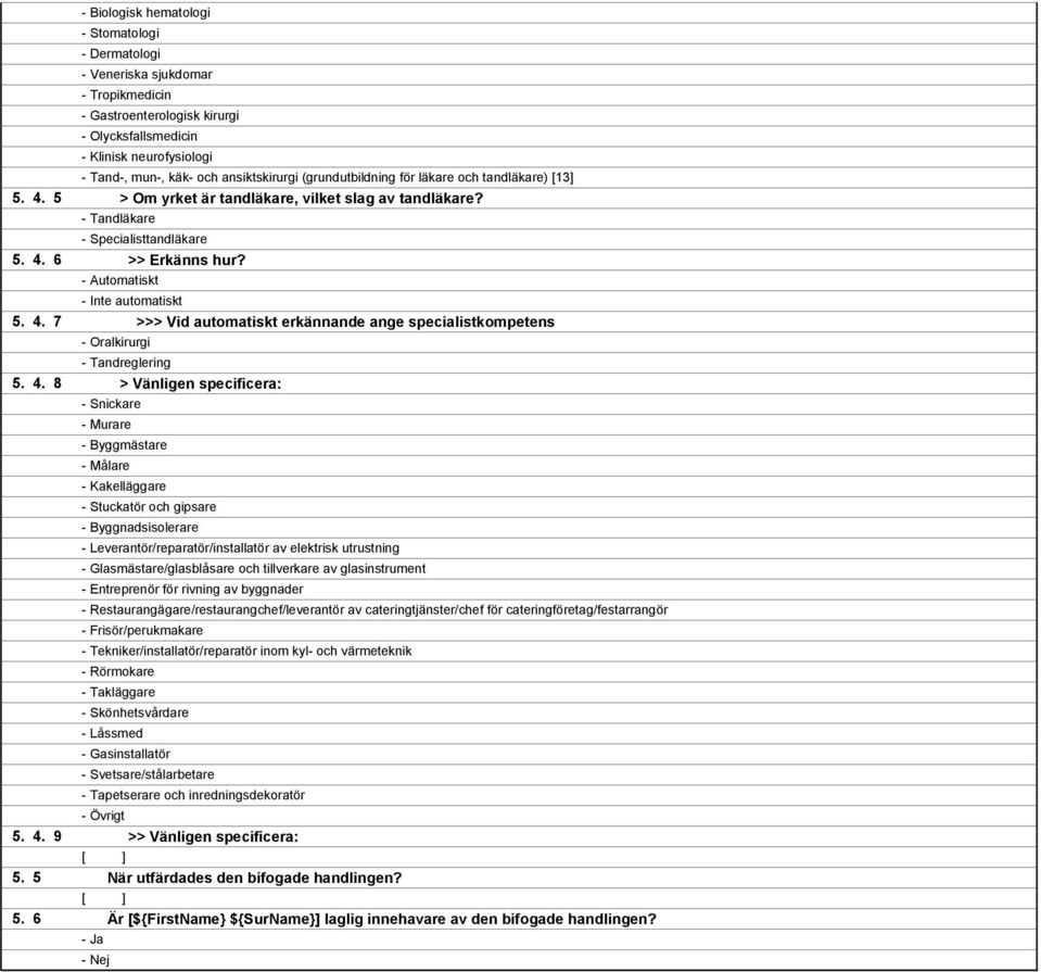 6 - Biologisk hematologi - Stomatologi - Dermatologi - Veneriska sjukdomar - Tropikmedicin - Gastroenterologisk kirurgi - Olycksfallsmedicin - Klinisk neurofysiologi - Tand-, mun-, käk- och