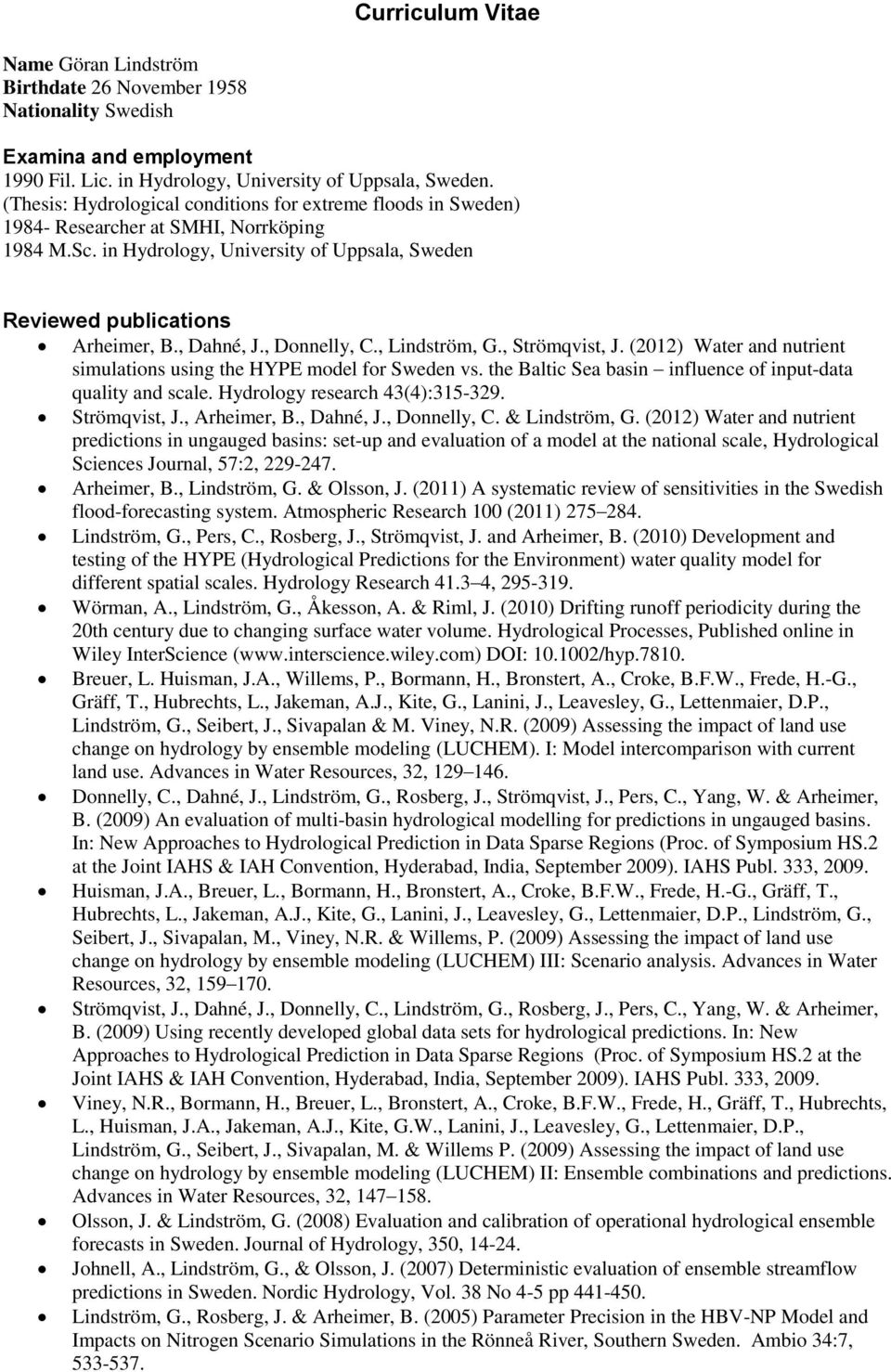 , Donnelly, C., Lindström, G., Strömqvist, J. (2012) Water and nutrient simulations using the HYPE model for Sweden vs. the Baltic Sea basin influence of input-data quality and scale.