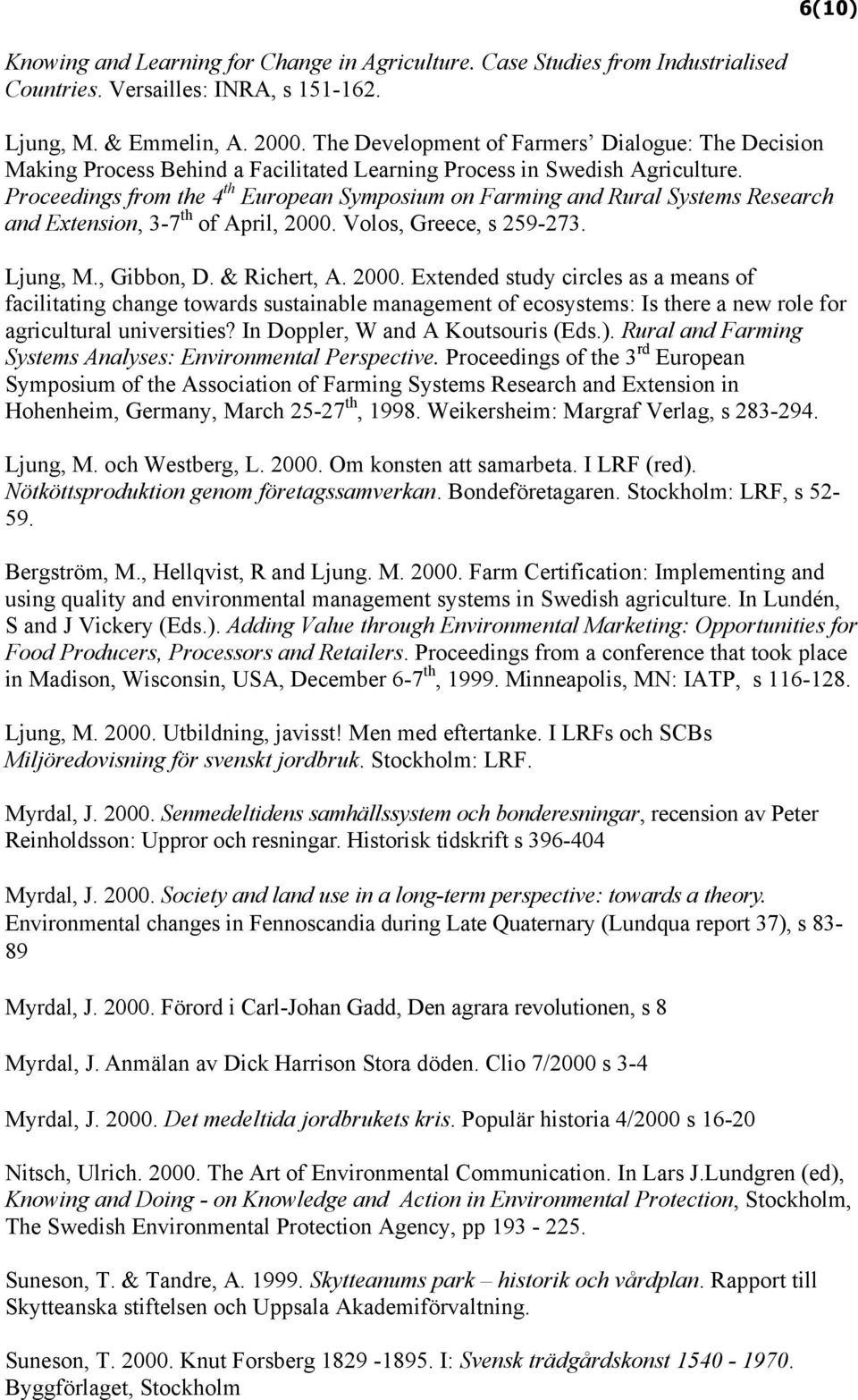 Proceedings from the 4 th European Symposium on Farming and Rural Systems Research and Extension, 3-7 th of April, 2000.