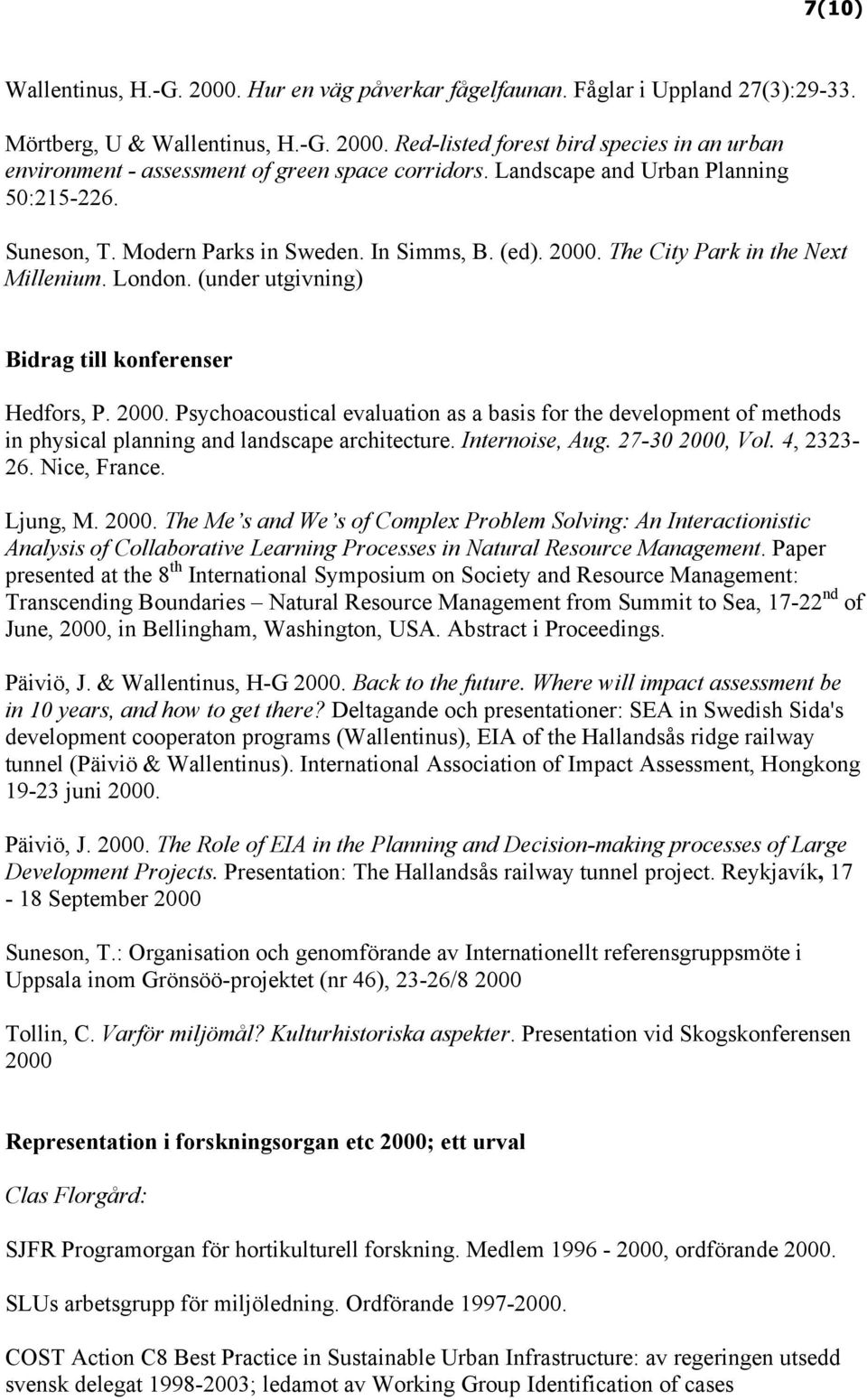 2000. Psychoacoustical evaluation as a basis for the development of methods in physical planning and landscape architecture. Internoise, Aug. 27-30 2000,